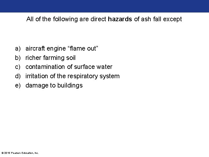 All of the following are direct hazards of ash fall except a) b) c)