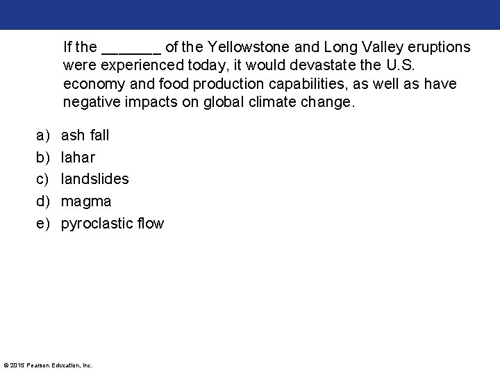 If the _______ of the Yellowstone and Long Valley eruptions were experienced today, it