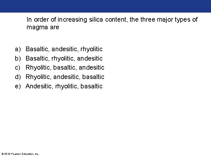 In order of increasing silica content, the three major types of magma are a)