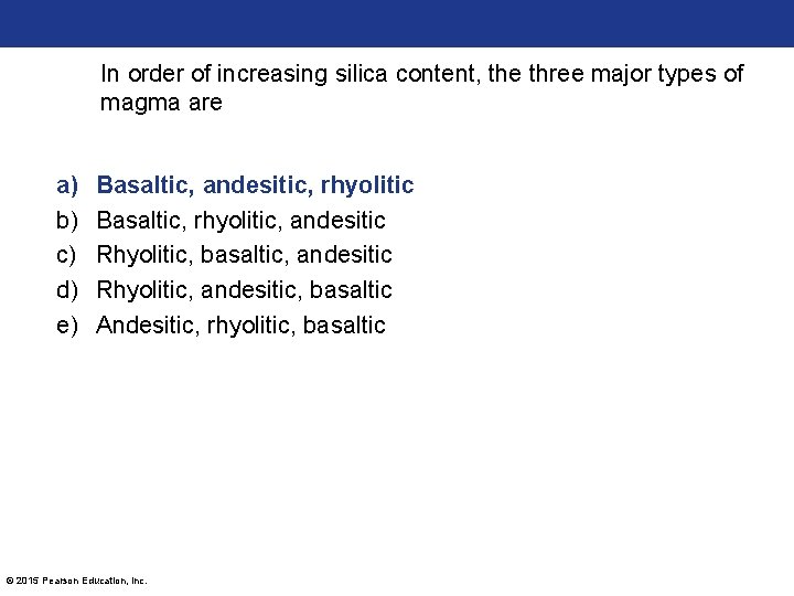 In order of increasing silica content, the three major types of magma are a)