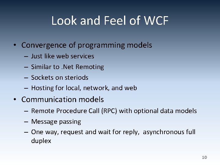 Look and Feel of WCF • Convergence of programming models – – Just like