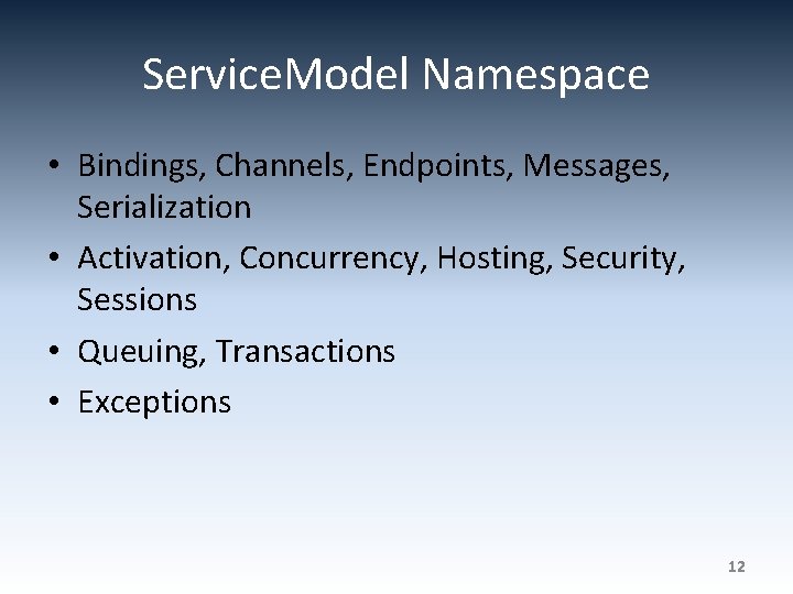 Service. Model Namespace • Bindings, Channels, Endpoints, Messages, Serialization • Activation, Concurrency, Hosting, Security,