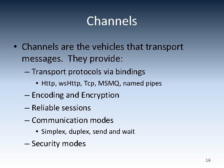 Channels • Channels are the vehicles that transport messages. They provide: – Transport protocols