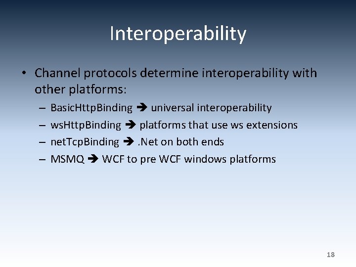 Interoperability • Channel protocols determine interoperability with other platforms: – – Basic. Http. Binding