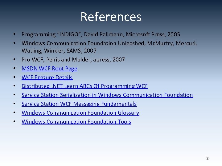 References • Programming “INDIGO”, David Pallmann, Microsoft Press, 2005 • Windows Communication Foundation Unleashed,