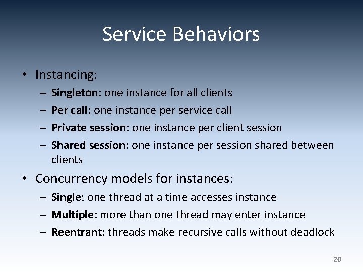 Service Behaviors • Instancing: – – Singleton: one instance for all clients Per call: