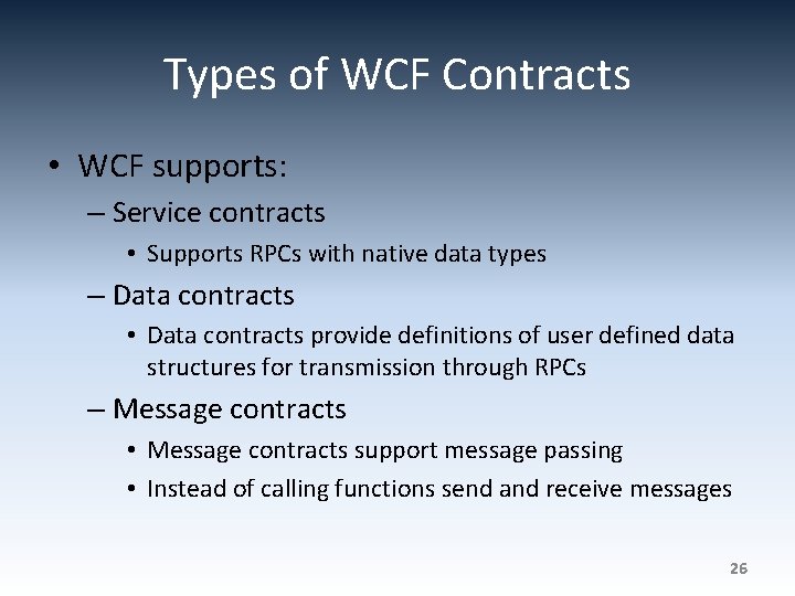 Types of WCF Contracts • WCF supports: – Service contracts • Supports RPCs with