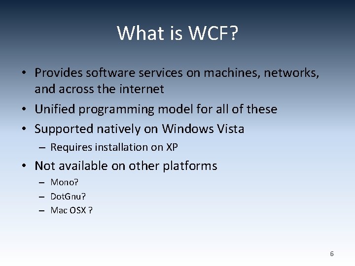 What is WCF? • Provides software services on machines, networks, and across the internet