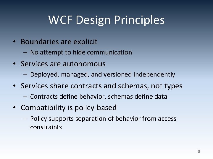WCF Design Principles • Boundaries are explicit – No attempt to hide communication •