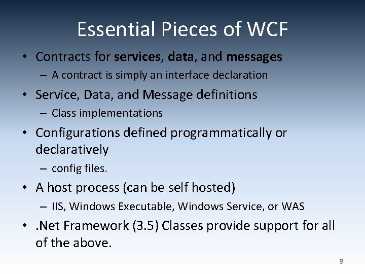 Essential Pieces of WCF • Contracts for services, data, and messages – A contract