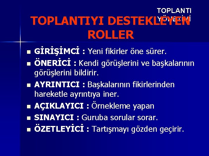 TOPLANTI YÖNETİMİ TOPLANTIYI DESTEKLEYEN ROLLER n n n GİRİŞİMCİ : Yeni fikirler öne sürer.