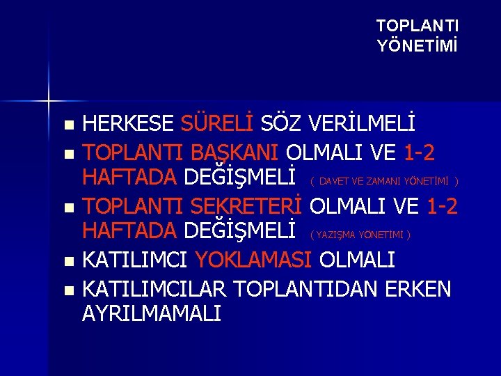 TOPLANTI YÖNETİMİ HERKESE SÜRELİ SÖZ VERİLMELİ n TOPLANTI BAŞKANI OLMALI VE 1 -2 HAFTADA