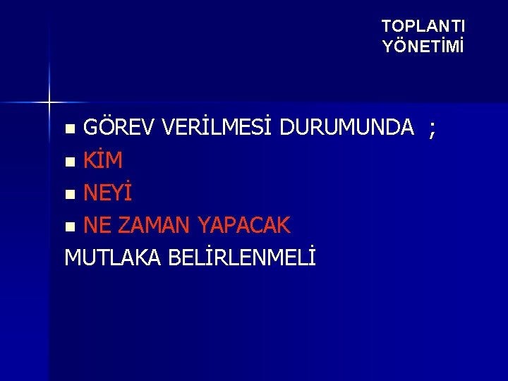 TOPLANTI YÖNETİMİ GÖREV VERİLMESİ DURUMUNDA ; n KİM n NEYİ n NE ZAMAN YAPACAK