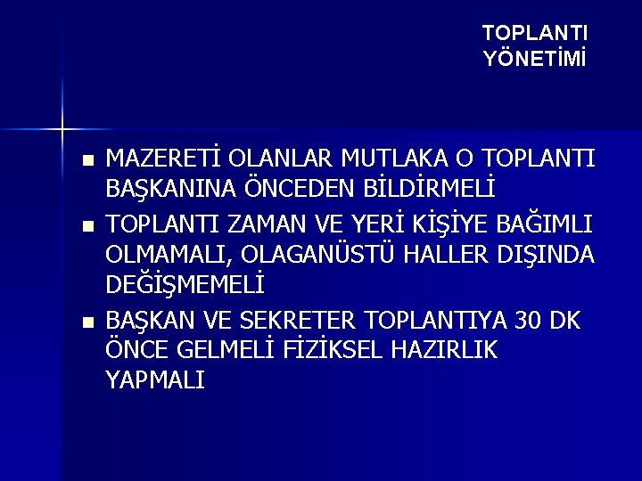 TOPLANTI YÖNETİMİ n n n MAZERETİ OLANLAR MUTLAKA O TOPLANTI BAŞKANINA ÖNCEDEN BİLDİRMELİ TOPLANTI