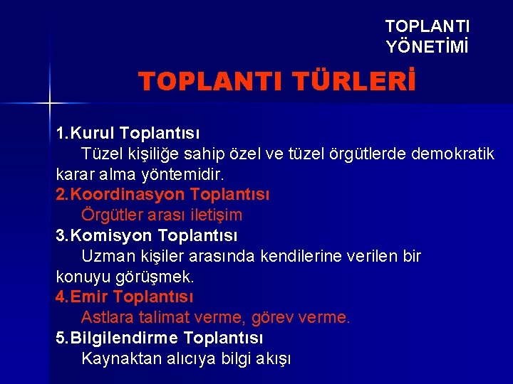 TOPLANTI YÖNETİMİ TOPLANTI TÜRLERİ 1. Kurul Toplantısı Tüzel kişiliğe sahip özel ve tüzel örgütlerde