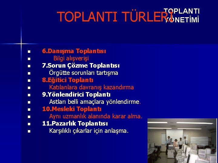 TOPLANTI YÖNETİMİ TOPLANTI TÜRLERİ n n n 6. Danışma Toplantısı Bilgi alışverişi 7. Sorun