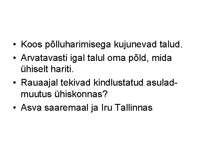  • Koos põlluharimisega kujunevad talud. • Arvatavasti igal talul oma põld, mida ühiselt