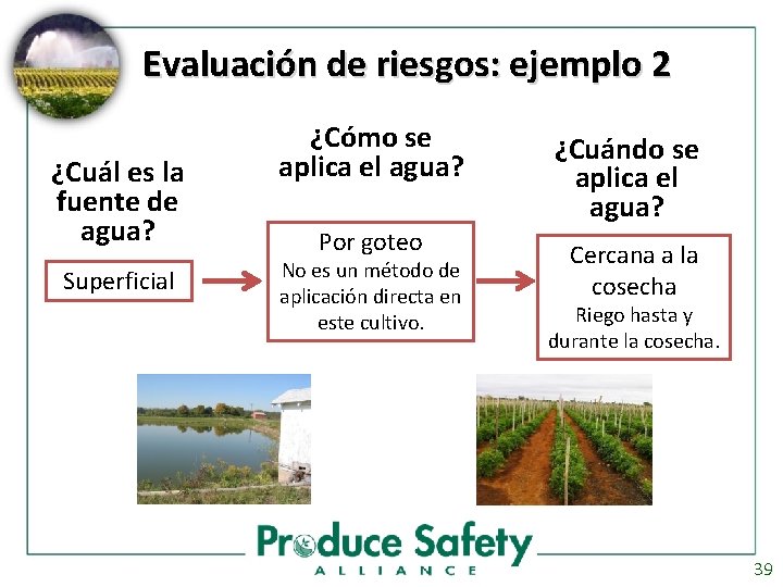 Evaluación de riesgos: ejemplo 2 ¿Cuál es la fuente de agua? Superficial ¿Cómo se