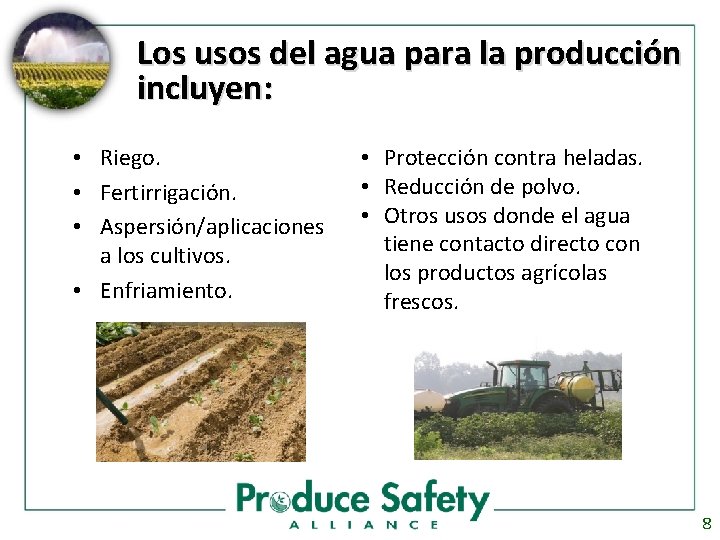 Los usos del agua para la producción incluyen: • Riego. • Fertirrigación. • Aspersión/aplicaciones