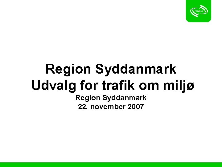 Region Syddanmark Udvalg for trafik om miljø Region Syddanmark 22. november 2007 