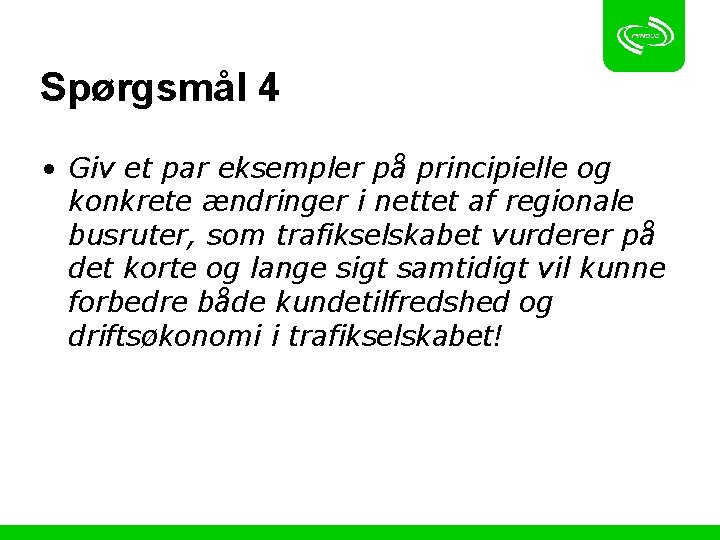 Spørgsmål 4 • Giv et par eksempler på principielle og konkrete ændringer i nettet