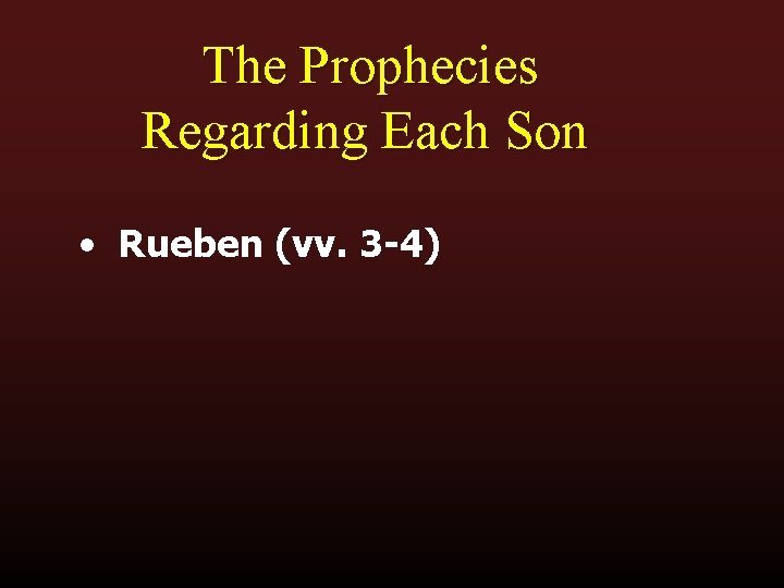 The Prophecies Regarding Each Son • Rueben (vv. 3 -4) 