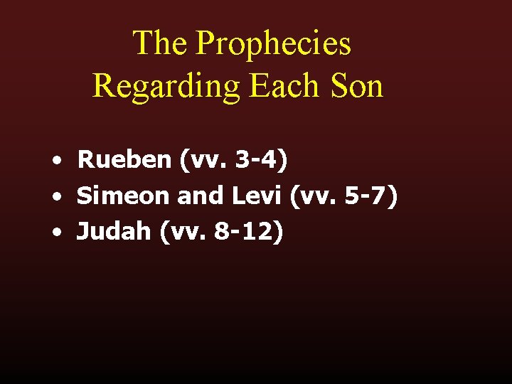 The Prophecies Regarding Each Son • Rueben (vv. 3 -4) • Simeon and Levi