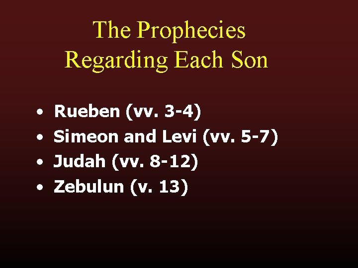 The Prophecies Regarding Each Son • • Rueben (vv. 3 -4) Simeon and Levi