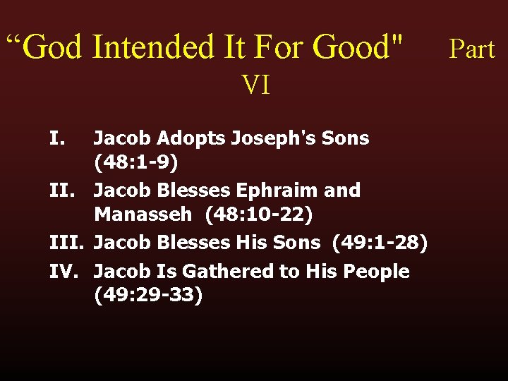 “God Intended It For Good" VI I. Jacob Adopts Joseph's Sons (48: 1 -9)