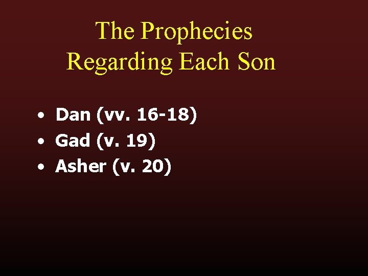 The Prophecies Regarding Each Son • Dan (vv. 16 -18) • Gad (v. 19)