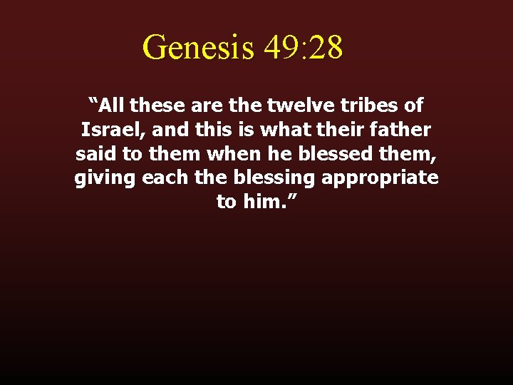 Genesis 49: 28 “All these are the twelve tribes of Israel, and this is