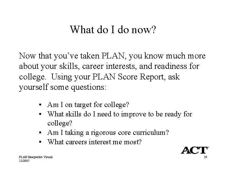 What do I do now? Now that you’ve taken PLAN, you know much more