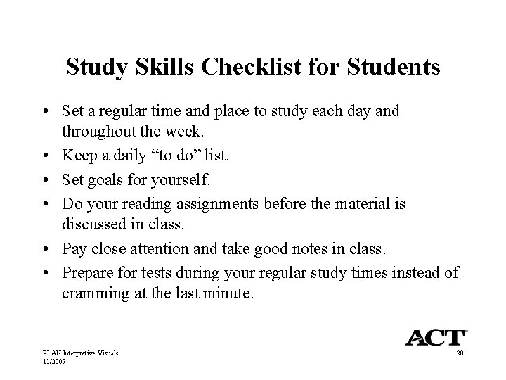 Study Skills Checklist for Students • Set a regular time and place to study