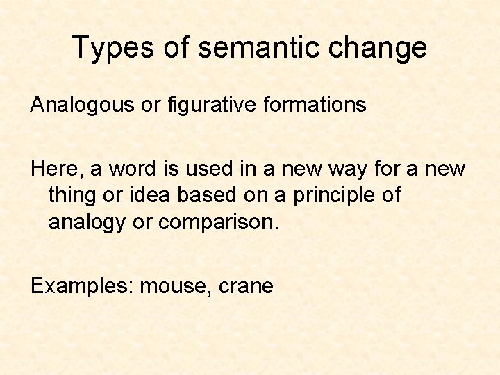 Types of semantic change Analogous or figurative formations Here, a word is used in