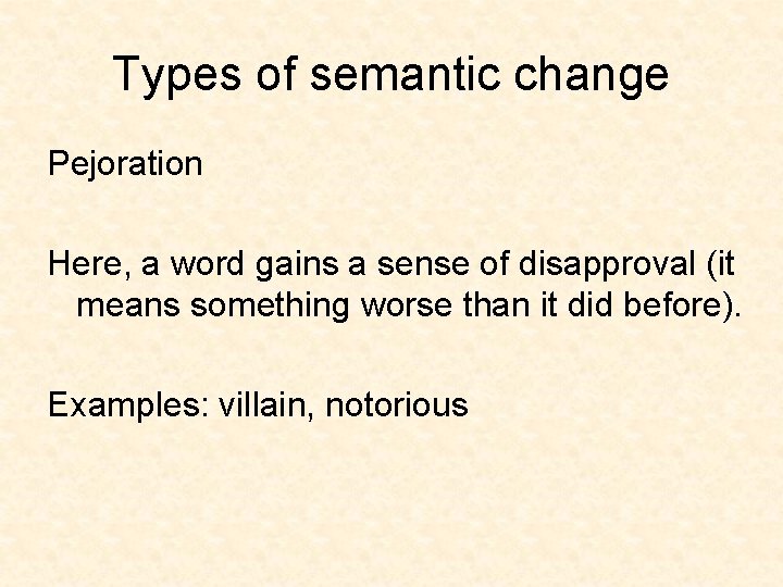 Types of semantic change Pejoration Here, a word gains a sense of disapproval (it