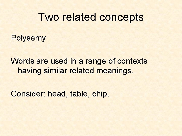 Two related concepts Polysemy Words are used in a range of contexts having similar