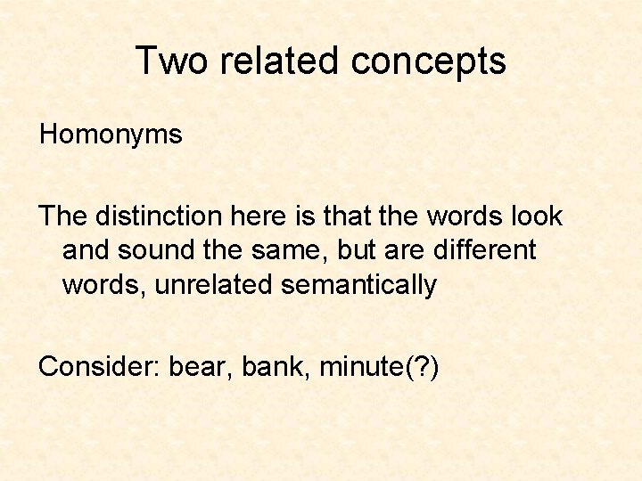 Two related concepts Homonyms The distinction here is that the words look and sound