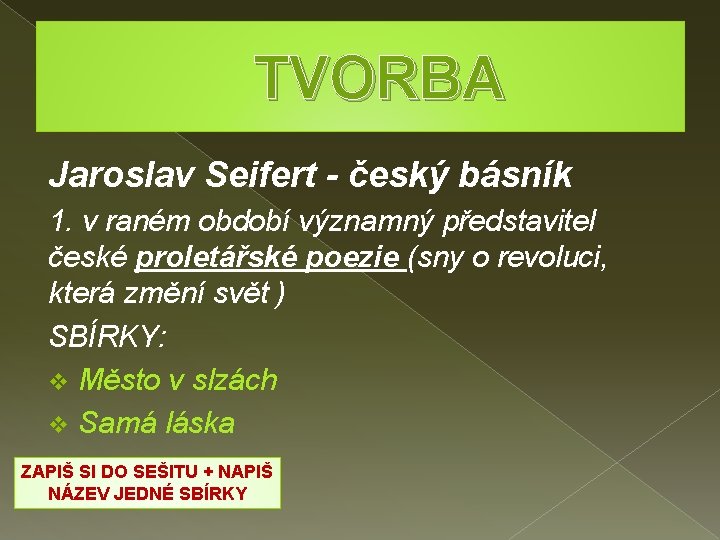 TVORBA Jaroslav Seifert - český básník 1. v raném období významný představitel české proletářské