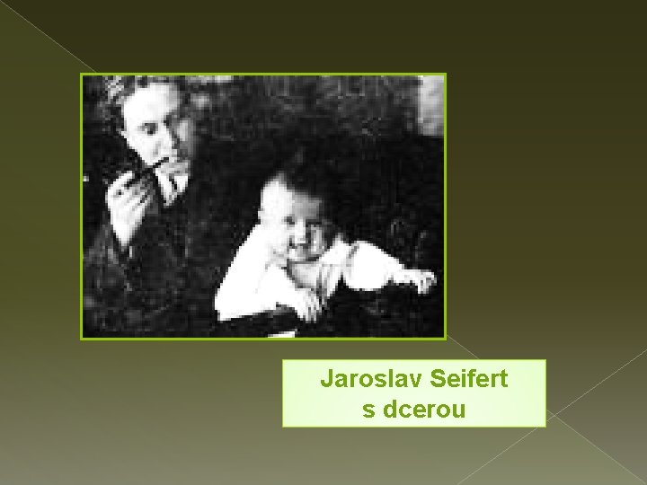 Jaroslav Seifert s dcerou 
