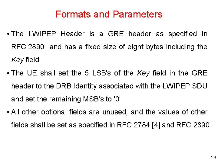 Formats and Parameters • The LWIPEP Header is a GRE header as specified in