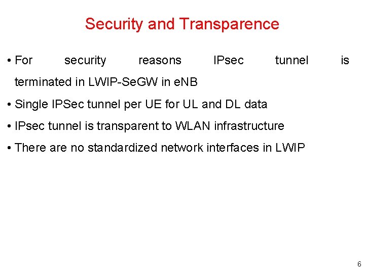 Security and Transparence • For security reasons IPsec tunnel is terminated in LWIP-Se. GW