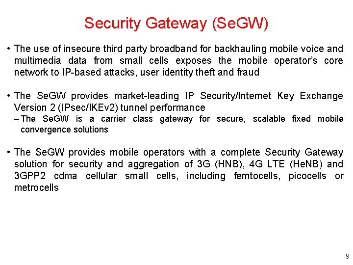 Security Gateway (Se. GW) • The use of insecure third party broadband for backhauling