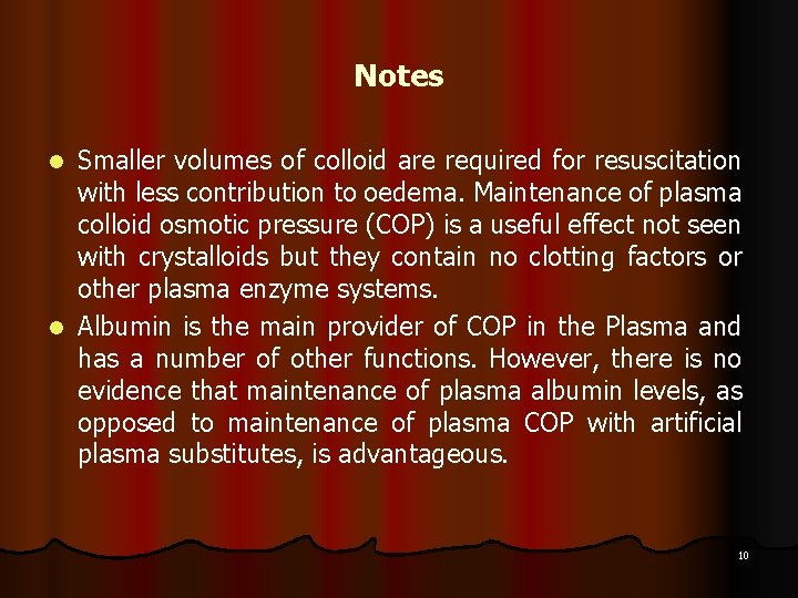 Notes Smaller volumes of colloid are required for resuscitation with less contribution to oedema. Notes Smaller volumes of colloid are required for resuscitation with less contribution to oedema.