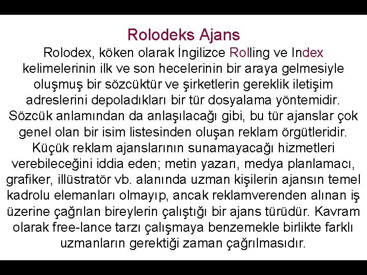 Rolodeks Ajans Rolodex, köken olarak İngilizce Rolling ve Index kelimelerinin ilk ve son hecelerinin