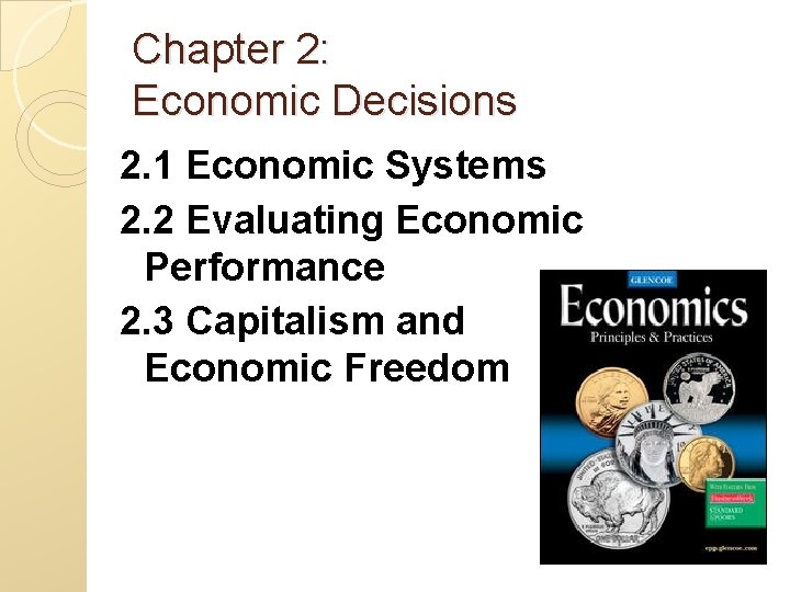 Chapter 2: Economic Decisions 2. 1 Economic Systems 2. 2 Evaluating Economic Performance 2.