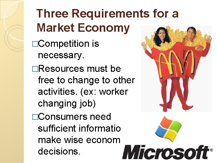 Three Requirements for a Market Economy �Competition is necessary. �Resources must be free to