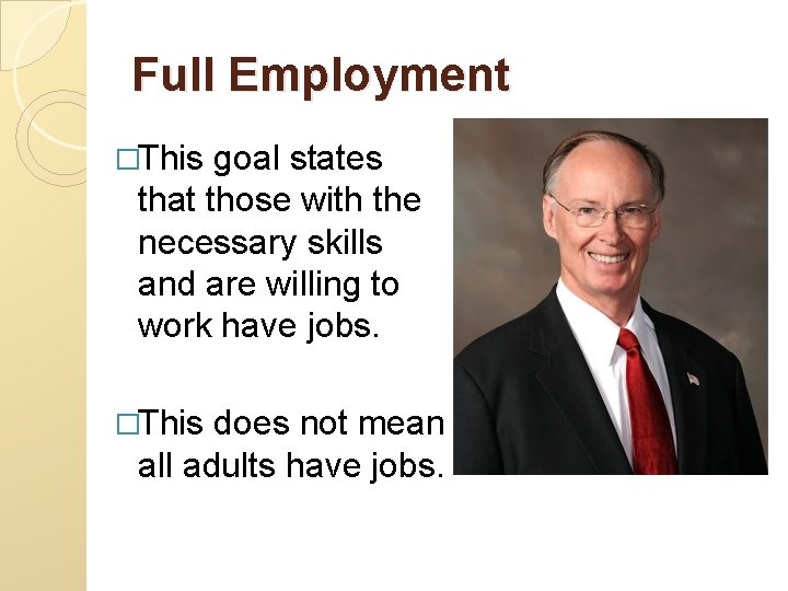 Full Employment �This goal states that those with the necessary skills and are willing