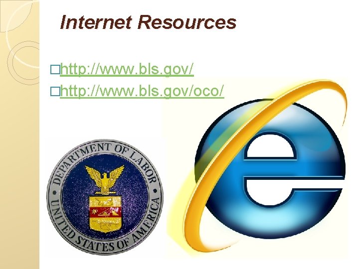 Internet Resources �http: //www. bls. gov/oco/ 