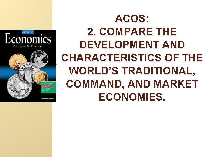 ACOS: 2. COMPARE THE DEVELOPMENT AND CHARACTERISTICS OF THE WORLD’S TRADITIONAL, COMMAND, AND MARKET