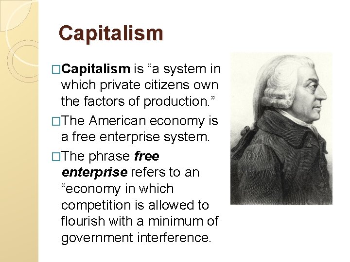 Capitalism �Capitalism is “a system in which private citizens own the factors of production.